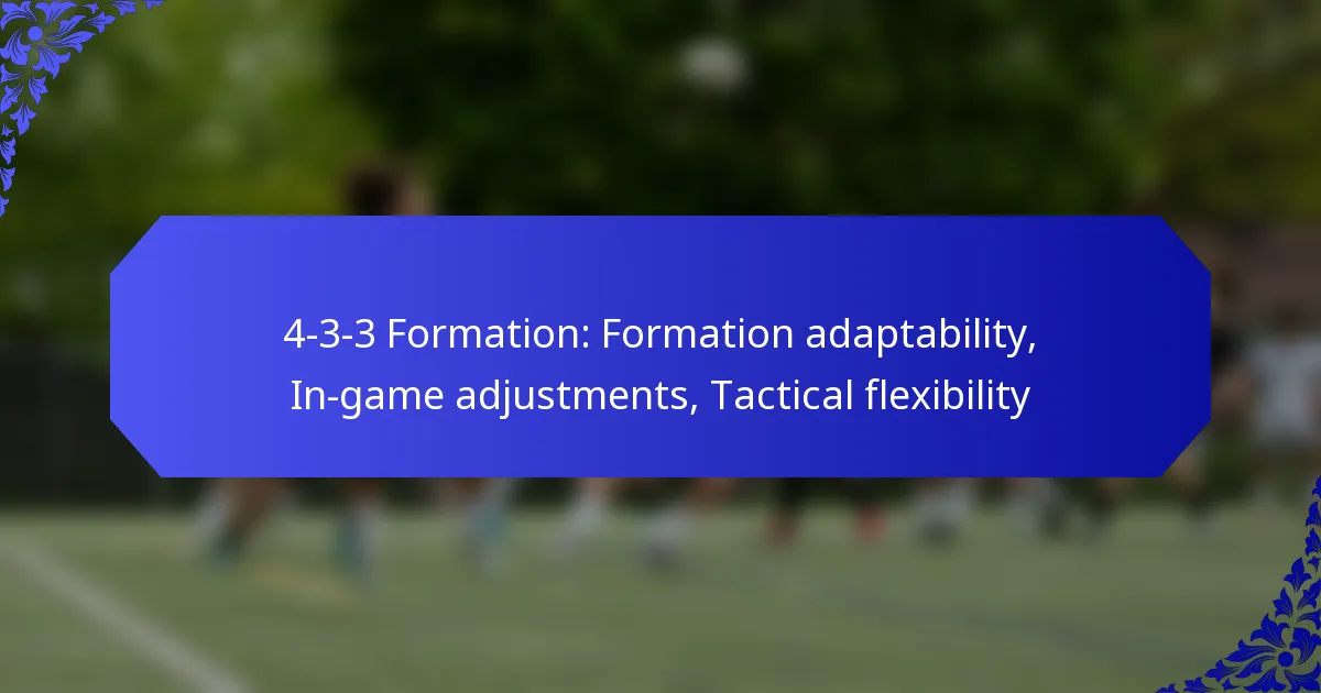 4-3-3 Formation: Formation adaptability, In-game adjustments, Tactical flexibility