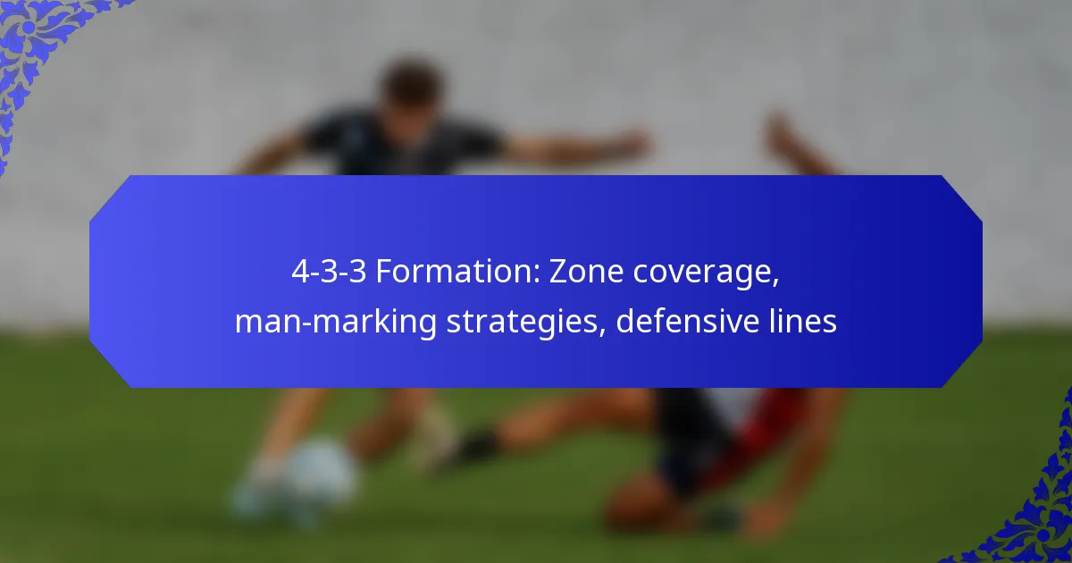 4-3-3 Formation: Zone coverage, man-marking strategies, defensive lines