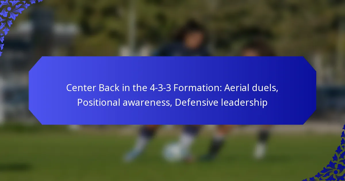 Center Back in the 4-3-3 Formation: Aerial duels, Positional awareness, Defensive leadership
