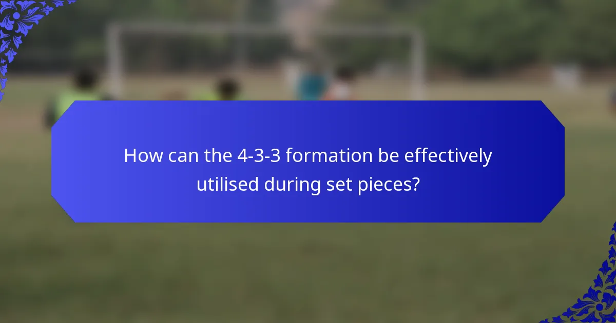 How can the 4-3-3 formation be effectively utilised during set pieces?