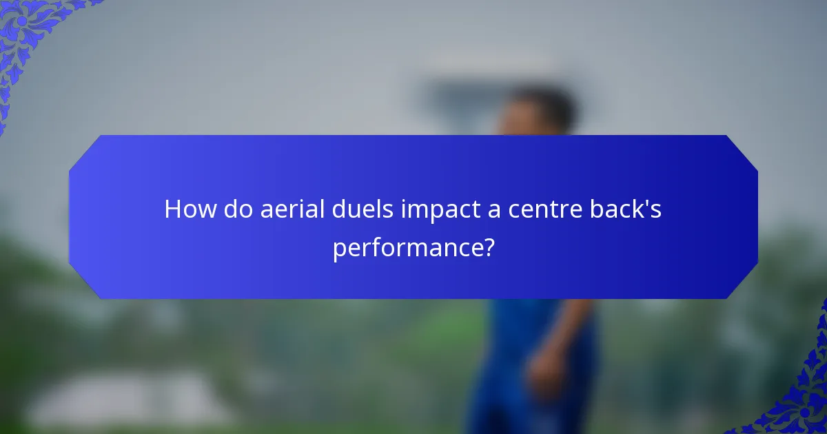How do aerial duels impact a centre back's performance?