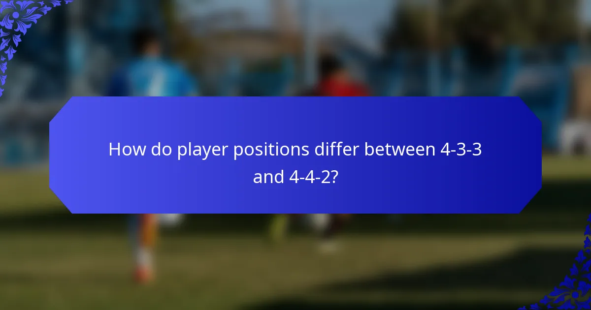 How do player positions differ between 4-3-3 and 4-4-2?