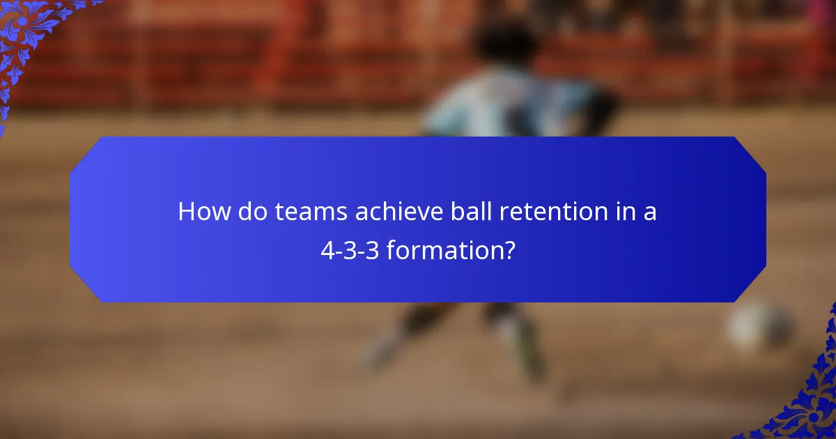 How do teams achieve ball retention in a 4-3-3 formation?