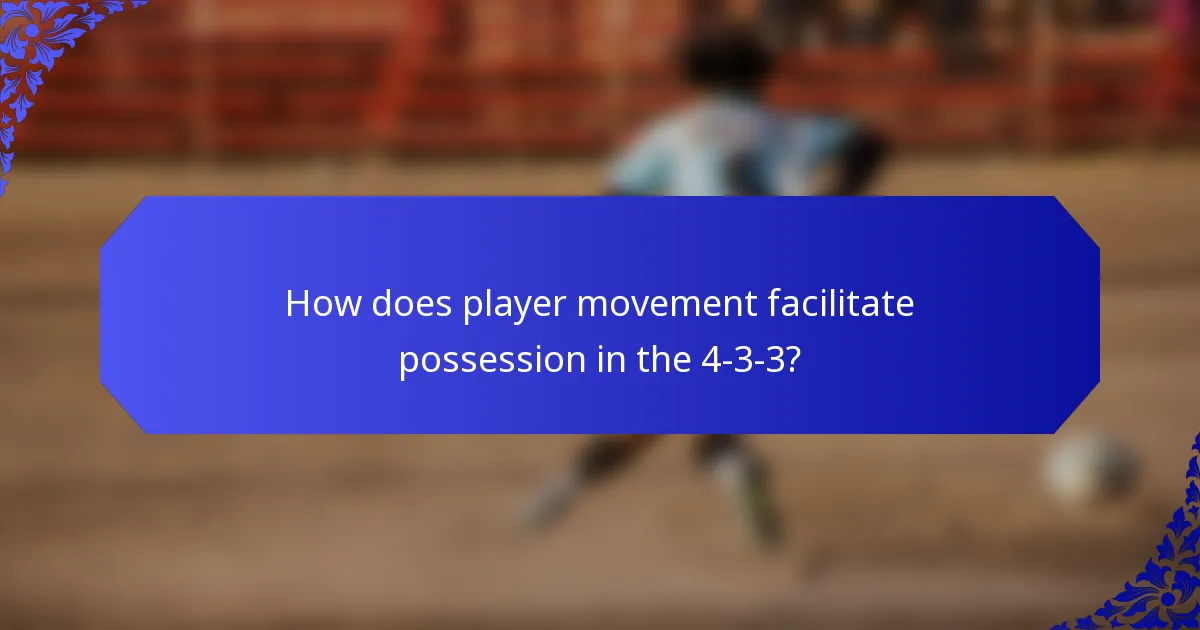 How does player movement facilitate possession in the 4-3-3?