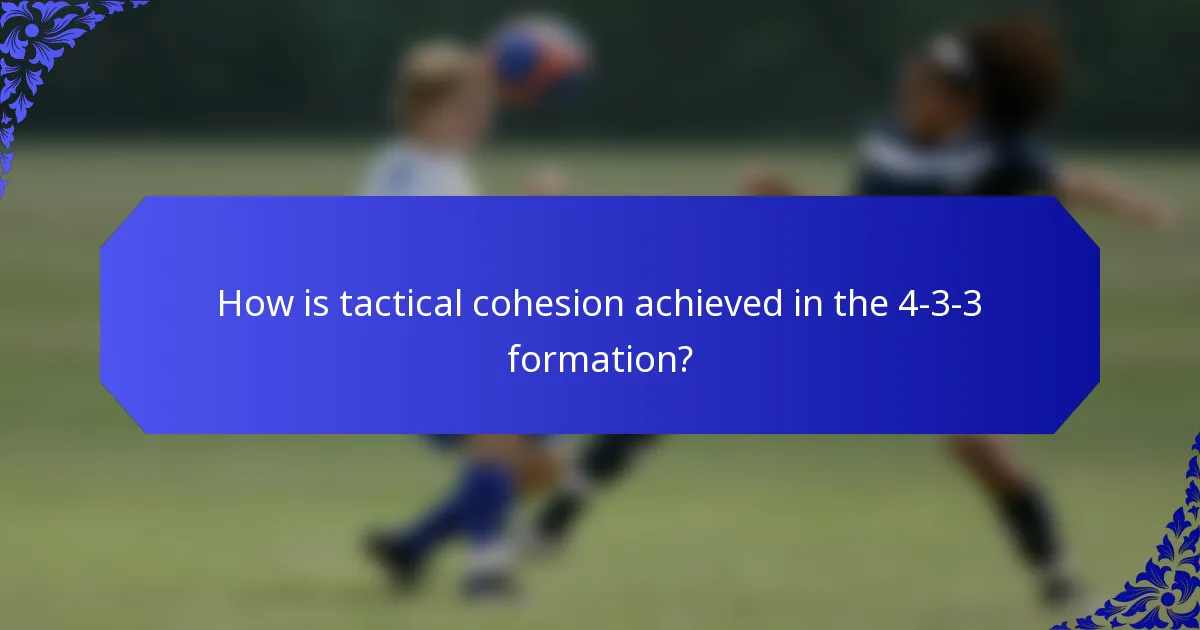 How is tactical cohesion achieved in the 4-3-3 formation?