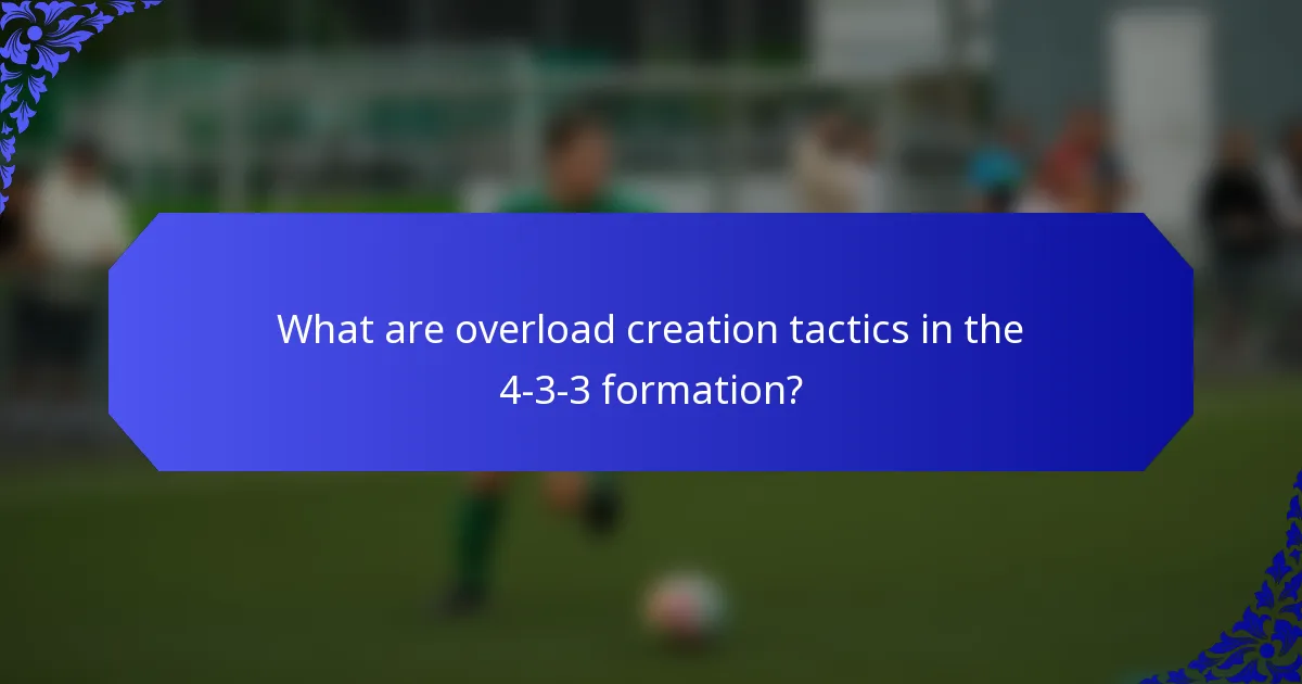 What are overload creation tactics in the 4-3-3 formation?
