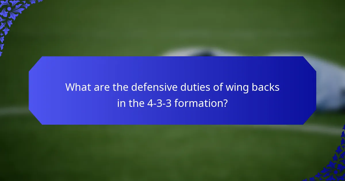 What are the defensive duties of wing backs in the 4-3-3 formation?
