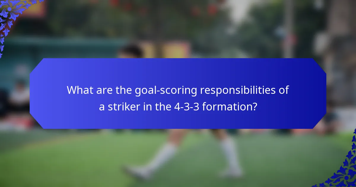 What are the goal-scoring responsibilities of a striker in the 4-3-3 formation?