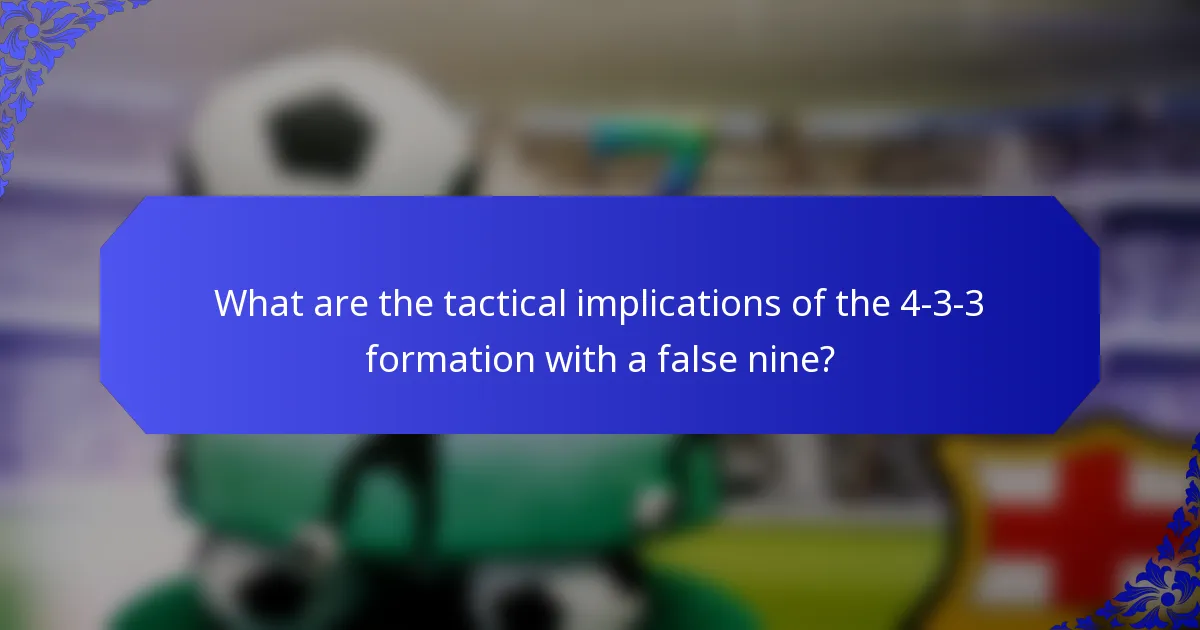 What are the tactical implications of the 4-3-3 formation with a false nine?