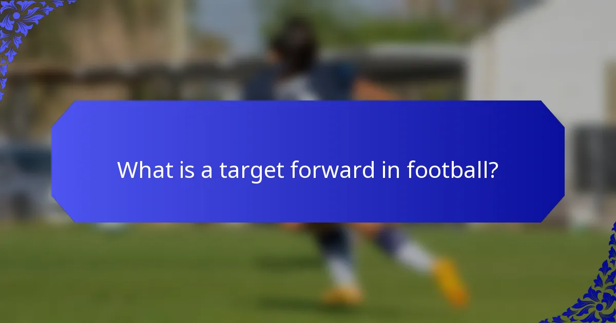 What is a target forward in football?