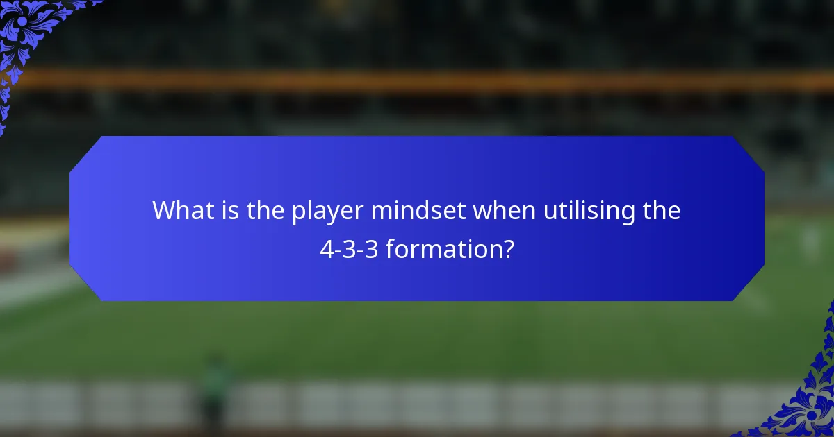 What is the player mindset when utilising the 4-3-3 formation?