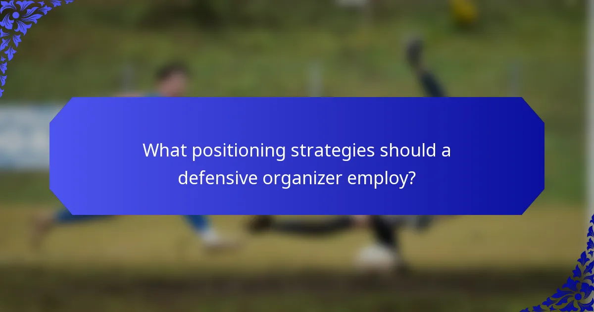 What positioning strategies should a defensive organizer employ?