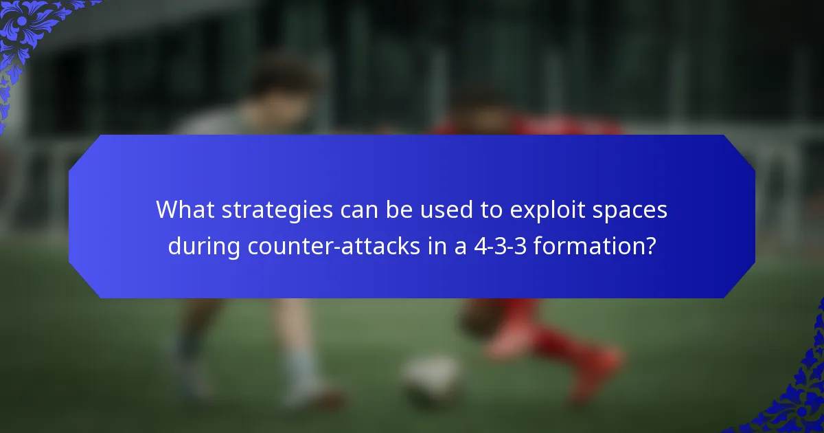 What strategies can be used to exploit spaces during counter-attacks in a 4-3-3 formation?