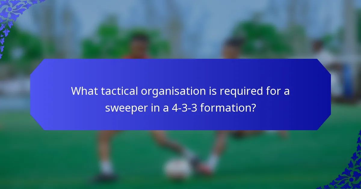 What tactical organisation is required for a sweeper in a 4-3-3 formation?