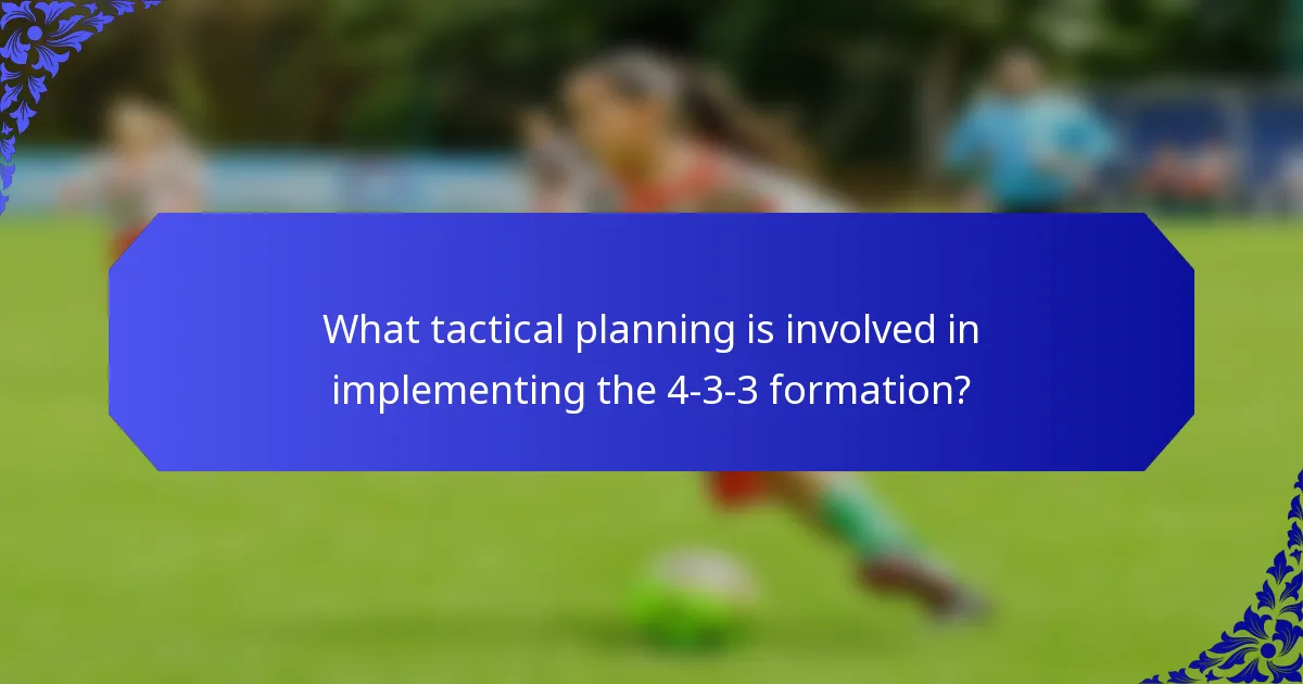 What tactical planning is involved in implementing the 4-3-3 formation?