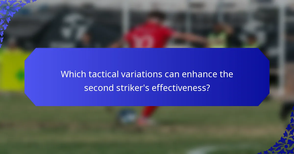 Which tactical variations can enhance the second striker's effectiveness?