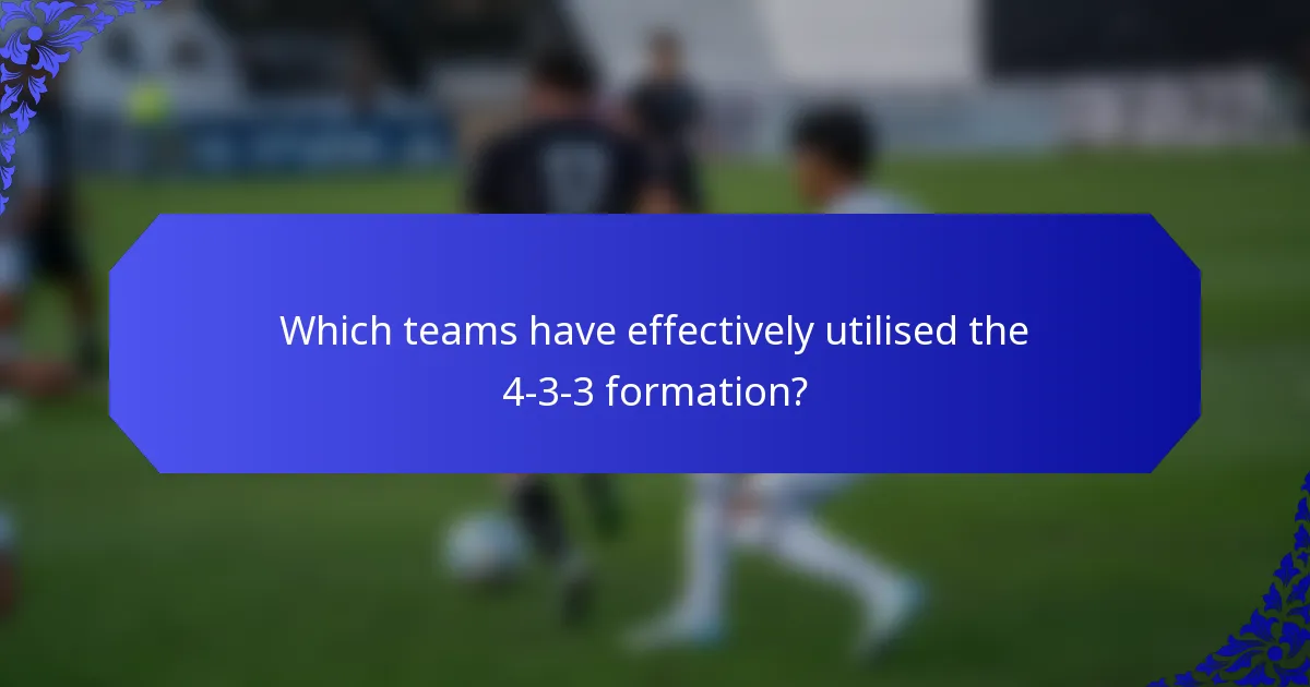 Which teams have effectively utilised the 4-3-3 formation?